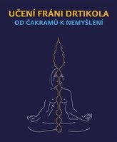 Učení Fráni Drtikola - Od čakramů k nemyšlení