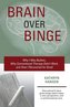 Brain over Binge: Why I Was Bulimic, Why Conventional Therapy Didn't Work, and How I Recovered for Good