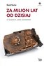 Za milion lat od dzisiaj. O śladach, jakie zostawimy