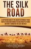 The Silk Road: A Captivating Guide to the Ancient Network of Trade Routes Established during the Han Dynasty of China and How It