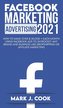 Facebook Marketing Adversiting 2021: How To Make Over $ 20,000 + Each Month Using Facebook Ads To Skyrocket Any Brand And Busine