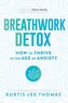 Breathwork Detox: How to Thrive in the Age of Anxiety