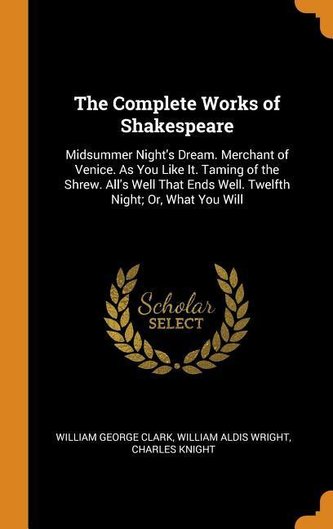 The Complete Works of Shakespeare: Midsummer Night's Dream. Merchant of Venice. as You Like It. Taming of the Shrew. All's Well