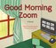 Good Morning Zoom