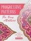 Progressive Patterns - For Busy Mothers: Adult Colouring Book