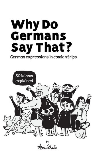 Why Do Germans Say That? German expressions in comic strips. 50 idioms explained.