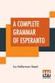 A Complete Grammar Of Esperanto: The International Language With Graded Exercises For Reading And Translation Together With Full