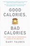 Good Calories, Bad Calories: Fats, Carbs, and the Controversial Science of Diet and Health