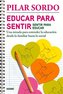 Educar Para Sentir, Sentir Para Educar: Una Mirada Para Entender La Educación Desde Lo Familiar Hasta Lo Social