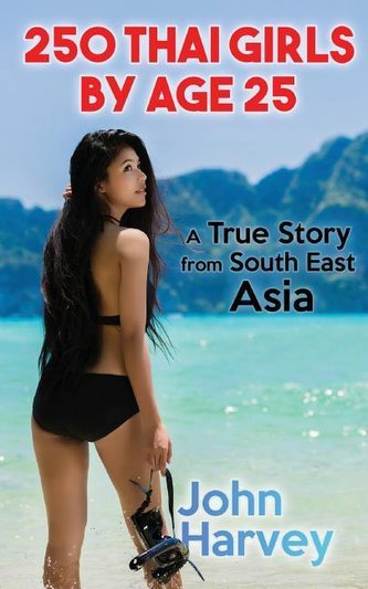 250 Thai Girls By Age 25: A True Story from Asia