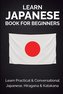 Learn Japanese Book For Beginners: Learn Practical & Conversational Japanese, Hiragana & Katakana