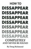 How to Disappear Completely and Never Be Found