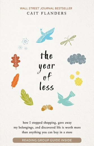The Year of Less: How I Stopped Shopping, Gave Away My Belongings, and Discovered Life Is Worth More Than Anything You Can Buy i
