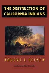 The Destruction of California Indians