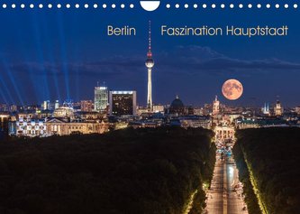 Berlin - Faszination Hauptstadt (Wandkalender 2022 DIN A4 quer)
