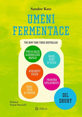 Umění fermentace II. Pivo a další alkoholické nápoje, kváskový chléb, miso, tofu a tempeh, maso, ryby a vejce, proměna společnosti Umění fermentace II. Pivo a další alkoholické nápoje, kváskový chléb, miso, tofu a tempeh, maso, ryby a vejce, proměna společnosti