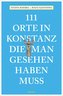 111 Orte in Konstanz, die man gesehen haben muss