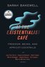 At the Existentialist Café: Freedom, Being, and Apricot Cocktails with Jean-Paul Sartre, Simone de Beauvoir, Albert Camus, Marti