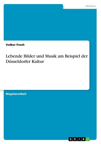 Lebende Bilder und Musik am Beispiel der Düsseldorfer Kultur