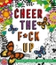 Cheer the F*ck Up