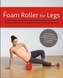 FOAM ROLLER FOR LEGS