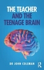 The Teacher and the Teenage Brain