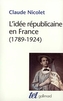 L'idee republicaine en France 1789-1924