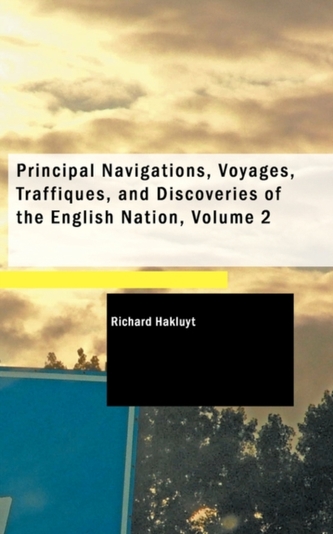Principal Navigations, Voyages, Traffiques, and Discoveries of the English Nation, Volume 2