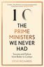 The Prime Ministers We Never Had