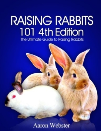 RAISING RABBITS 101 4TH EDITION