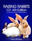 RAISING RABBITS 101 4TH EDITION