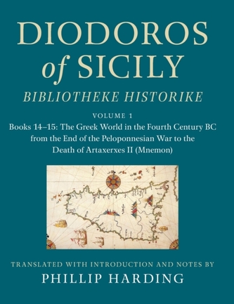 Diodoros of Sicily: Bibliotheke Historike: Volume 1, Books 14-15: The Greek World in the Fourth Century BC from the End