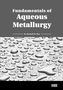 Fundamentals of Aqueous Metallurgy