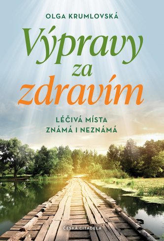 Výpravy za zdravím - Léčivá místa známá i neznámá Výpravy za zdravím - Léčivá místa známá i neznámá