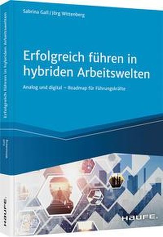 Erfolgreich führen in hybriden Arbeitswelten