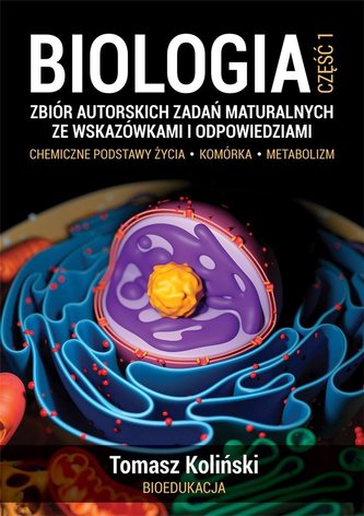 Biologia cz 1 Zbiór autorskich zadań maturalnych ze wskazówkami i odpowiedziami