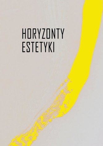Horyzonty estetyki Studia dedykowane Iwonie Lorenc Horyzonty estetyki Studia dedykowane Iwonie Lorenc