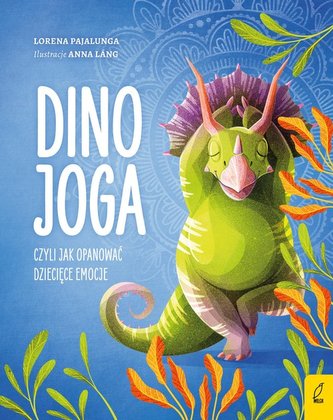 Dino joga czyli jak opanować dziecięce emocje Dino joga czyli jak opanować dziecięce emocje