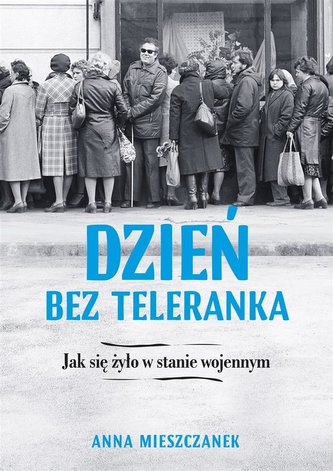Dzień bez teleranka Jak się żyło w stanie wojennym Dzień bez teleranka Jak się żyło w stanie wojennym