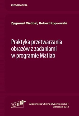 Praktyka przetwarzania obrazów z zadaniami w programie Matlab
