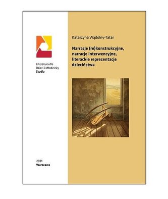 Narracje (re)konstrukcyjne narracje interwencyjne literackie reprezentacje dzieciństwa
