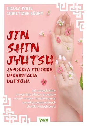 Jin Shin Jyutsu japońska technika uzdrawiania dotykiem Jin Shin Jyutsu japońska technika uzdrawiania dotykiem
