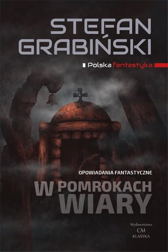 W pomrokach wiary Opowiadania fantastyczne W pomrokach wiary Opowiadania fantastyczne
