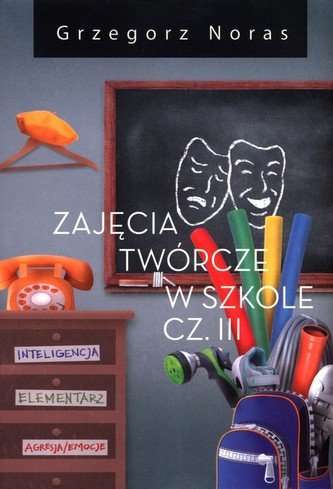 Zajęcia twórcze w szkole Część III Zajęcia twórcze w szkole Część III