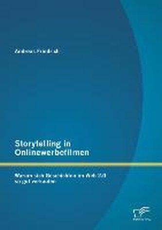 Storytelling in Onlinewerbefilmen: Warum sich Geschichten im Web 2.0 so gut verkaufen