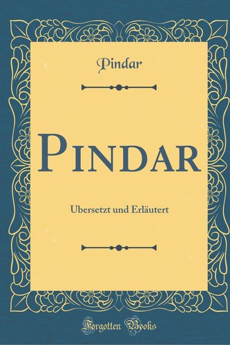 Pindar: Übersetzt Und Erläutert (Classic Reprint)