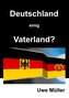 Deutschland einig Vaterland?
