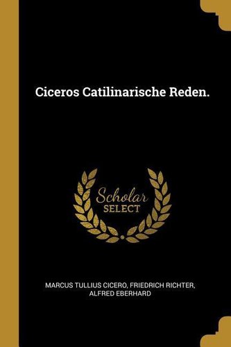 Ciceros Catilinarische Reden.