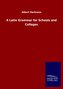 A Latin Grammar for Schools and Colleges