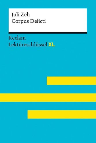 Corpus Delicti von Juli Zeh: Lektüreschlüssel mit Inhaltsangabe, Interpretation, Prüfungsaufgaben mit Lösungen, Lernglossar. (Re